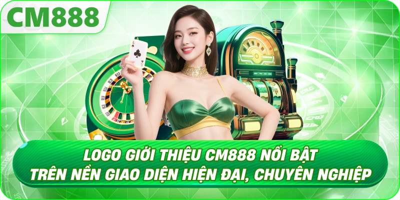 Giới Thiệu CM888 - Tầm nhìn và phạm vi hoạt động